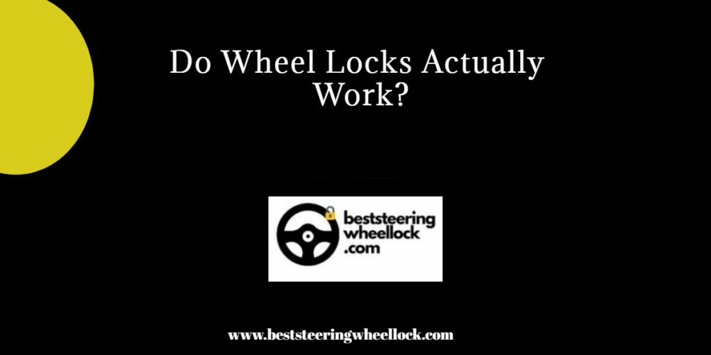 Do Steering Wheel Locks actually work?