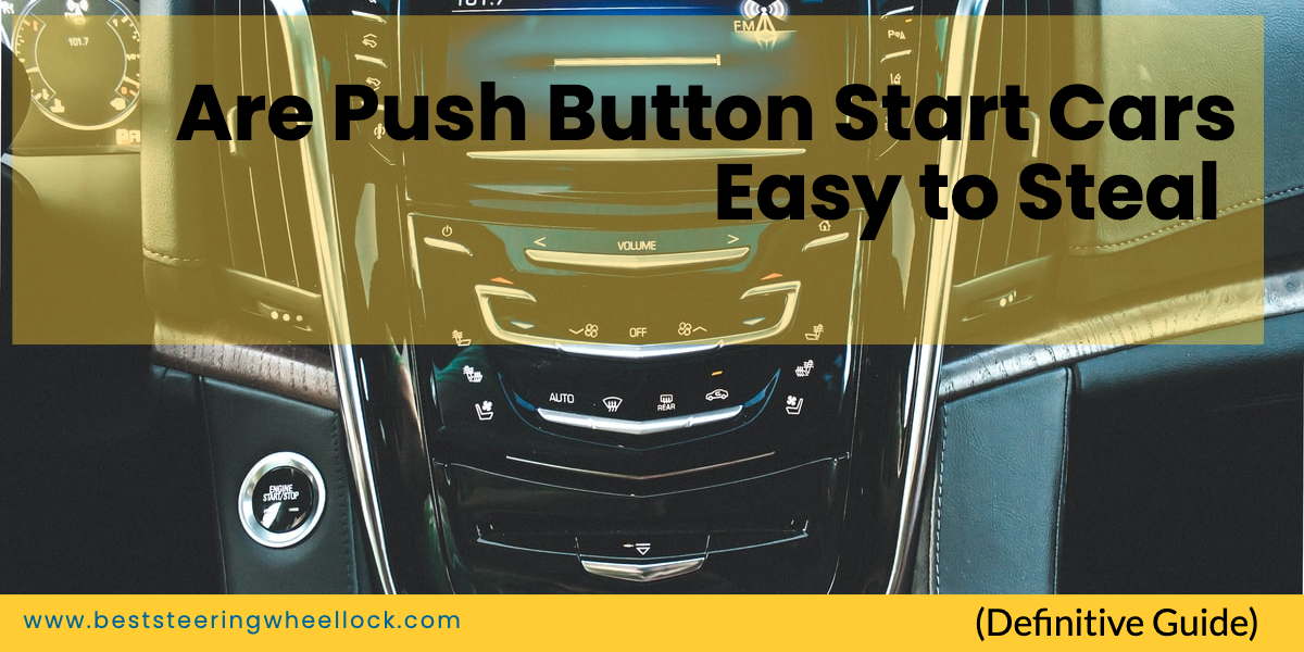 Are Push Button Start Cars Easy to Steal (Definitive Guide)