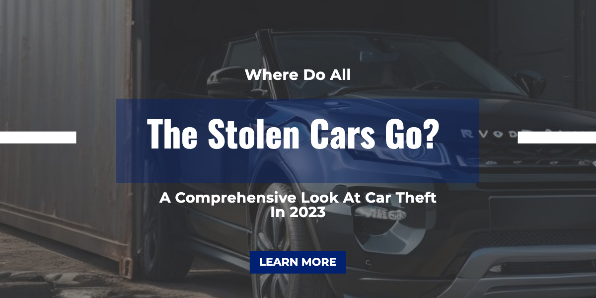 Where Do All The Stolen Cars Go? A Comprehensive Look At Car Theft In 2023