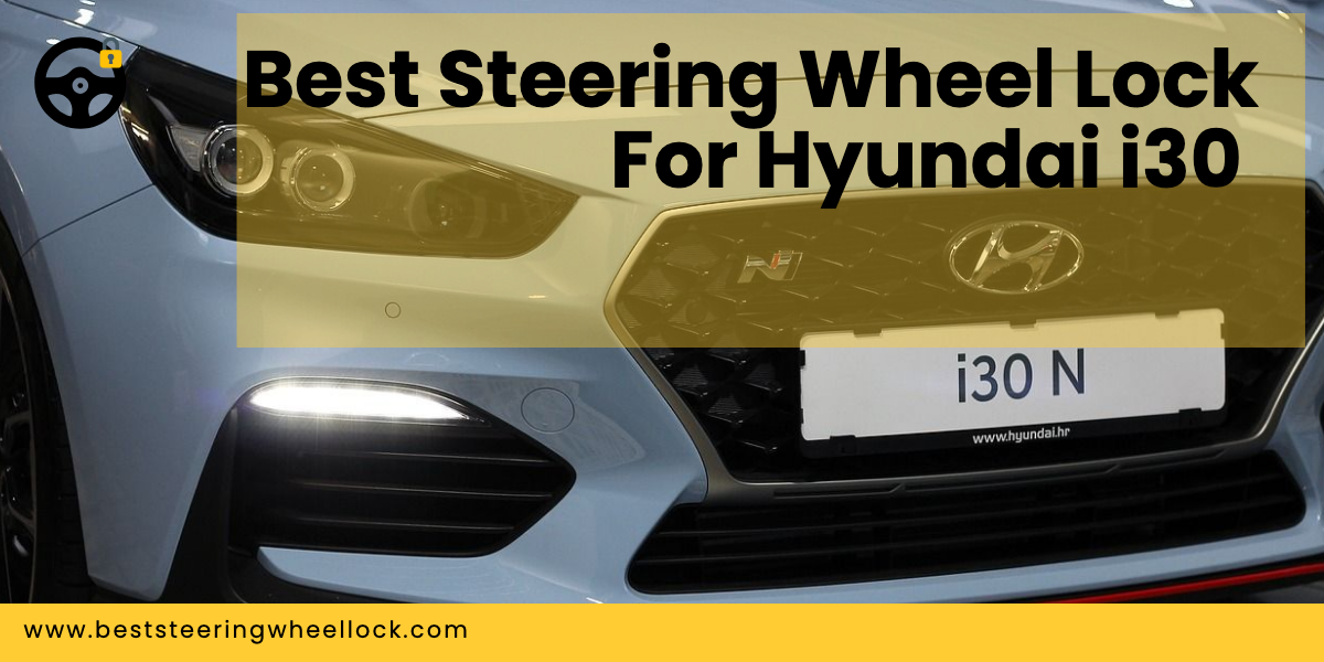 Best Steering Wheel Lock For Hyundai i30