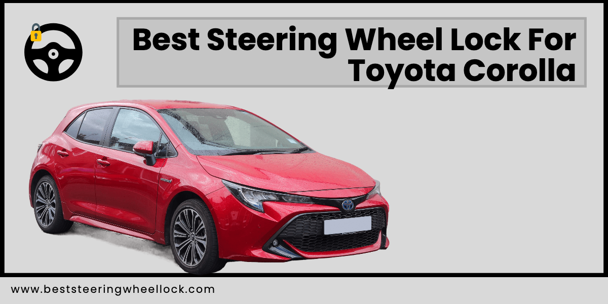 Best Steering Wheel Lock For Toyota Corolla