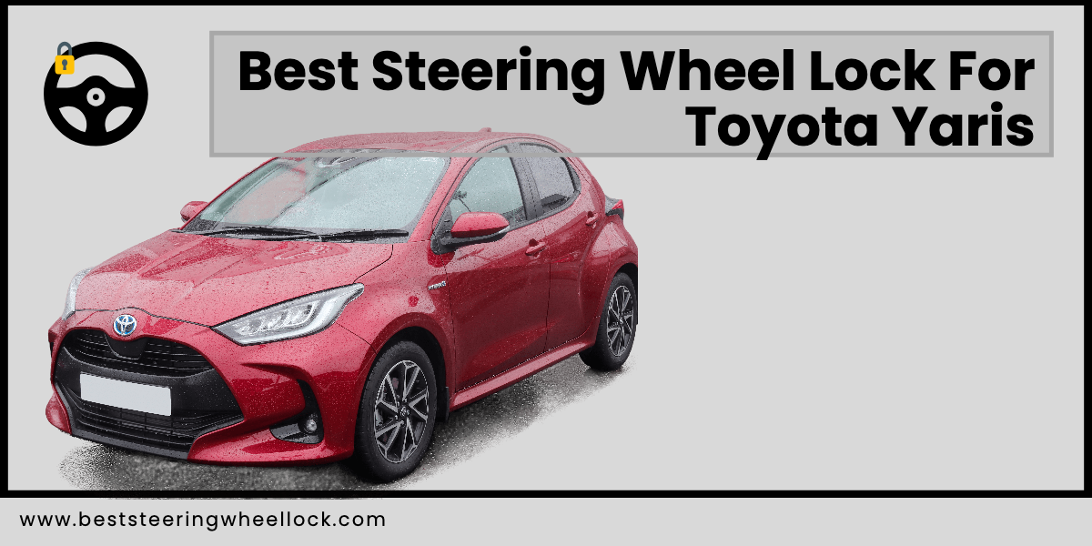 Best Steering Wheel Lock For Toyota Yaris (Hybrid)